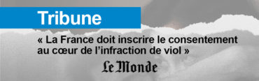 Tribune : « La France doit inscrire le consentement au cœur de l’infraction de viol »
